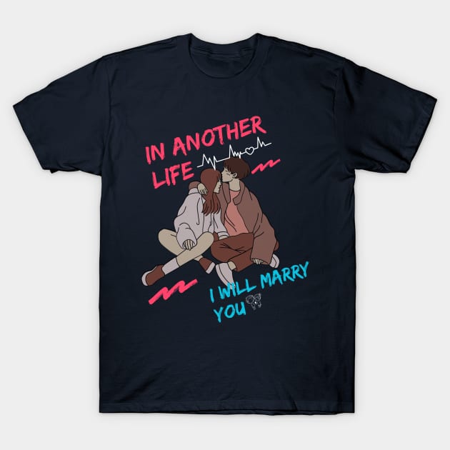 IN ANOTHER LIFE I WILL MARRY YOU T-Shirt by WOLVES STORE